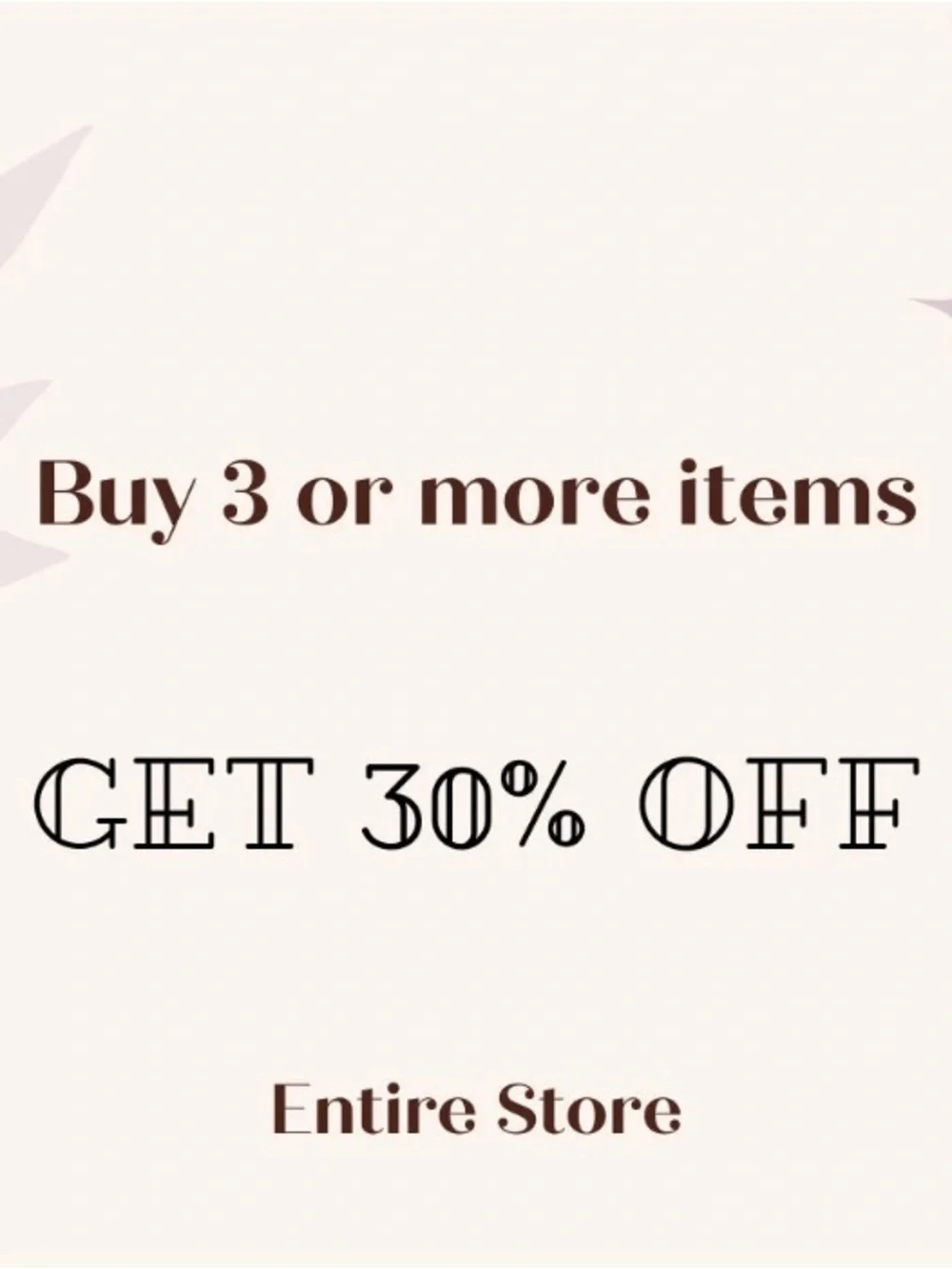 SPECIAL OFFER BUY 3 OR MORE GET30% OFF ON YOUR TOTAL PURCHASE